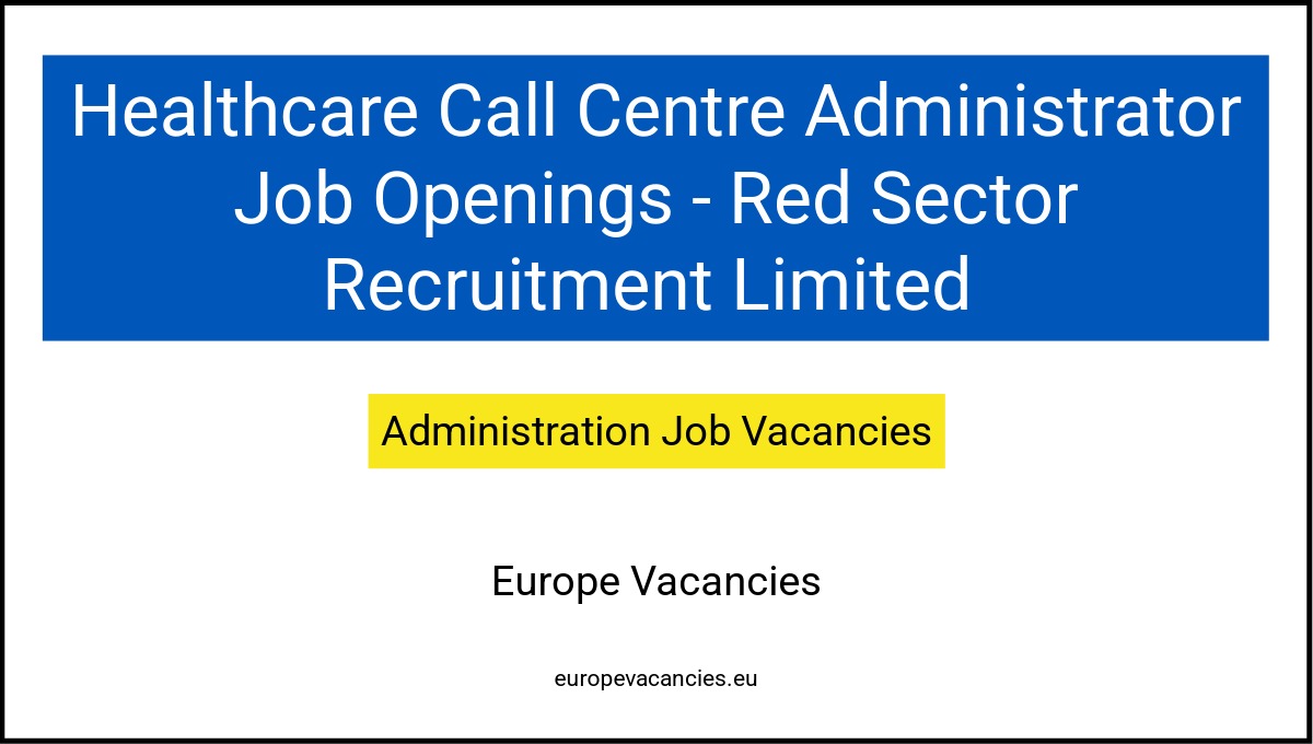 Healthcare Call Centre Administrator Job Openings - Red Sector Recruitment Limited