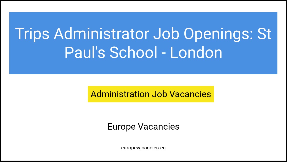 Trips Administrator Job Openings: St Paul's School - London