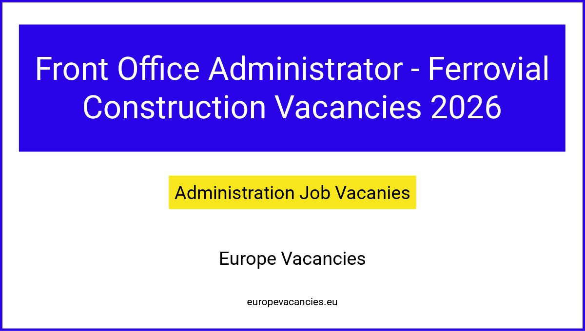 Front Office Administrator - Ferrovial Construction Vacancies 2026