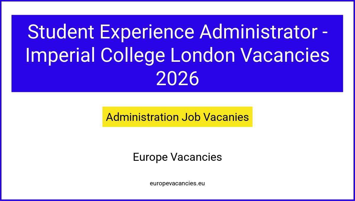 Student Experience Administrator - Imperial College London Vacancies 2026