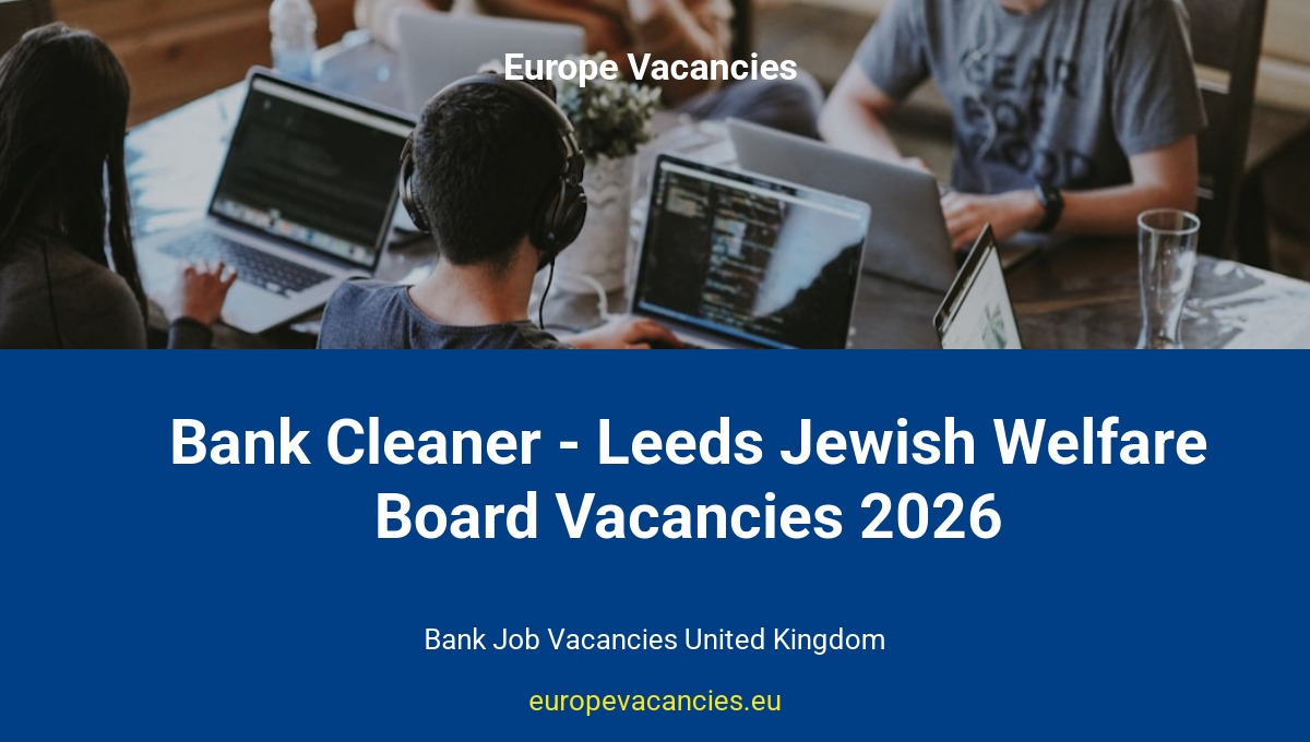 Bank Cleaner - Leeds Jewish Welfare Board Vacancies 2026
