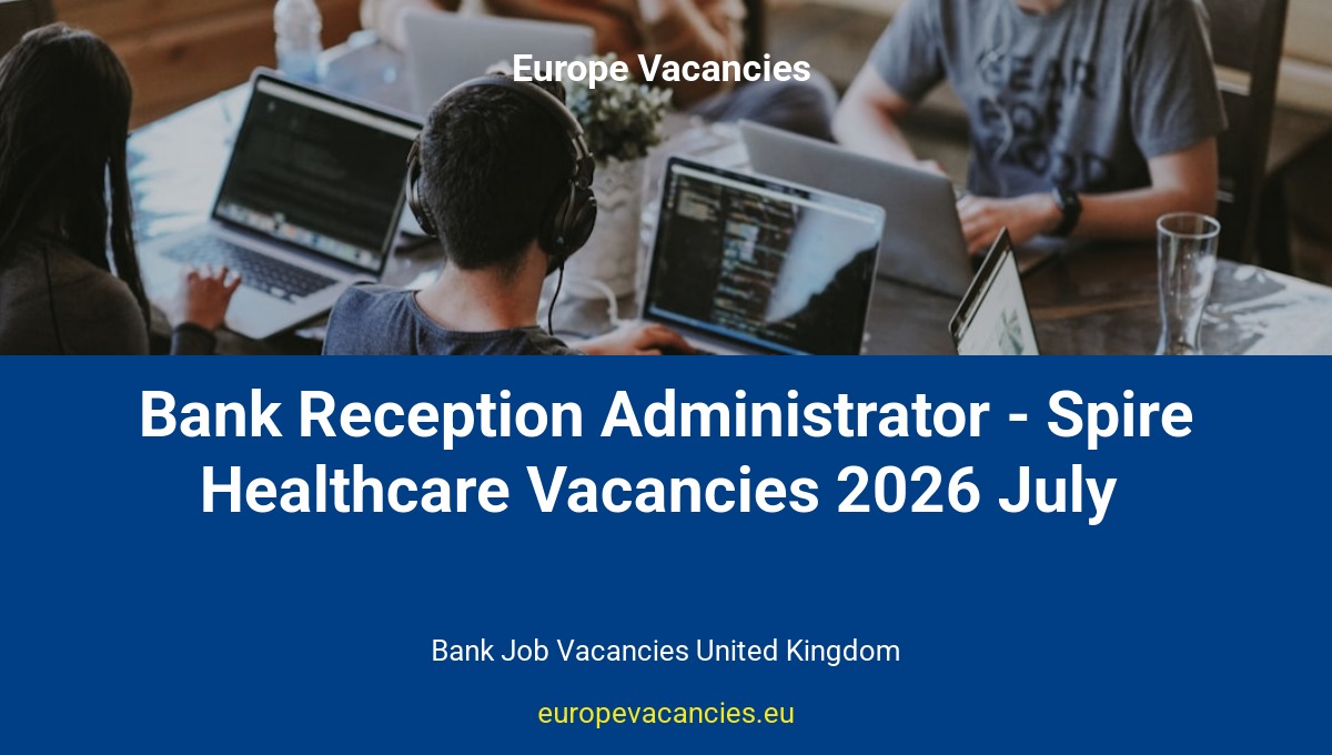 Bank Reception Administrator - Spire Healthcare Vacancies 2026 July