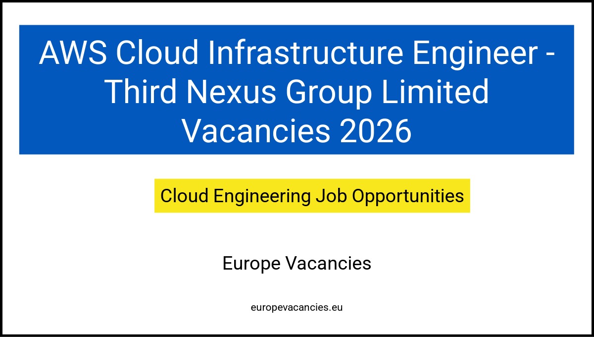 AWS Cloud Infrastructure Engineer - Third Nexus Group Limited Vacancies 2026