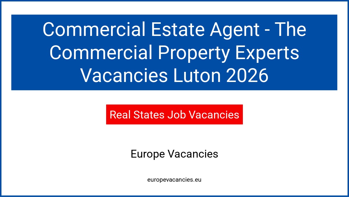 Commercial Estate Agent - The Commercial Property Experts Vacancies Luton 2026