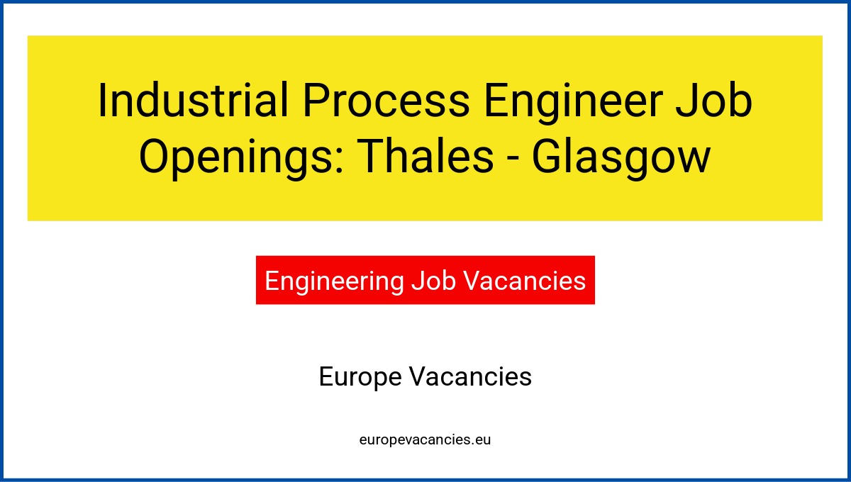 Industrial Process Engineer Job Openings: Thales - Glasgow