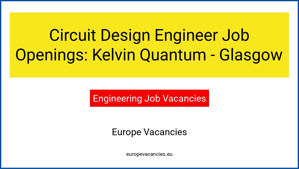 Circuit Design Engineer Job Openings: Kelvin Quantum - Glasgow