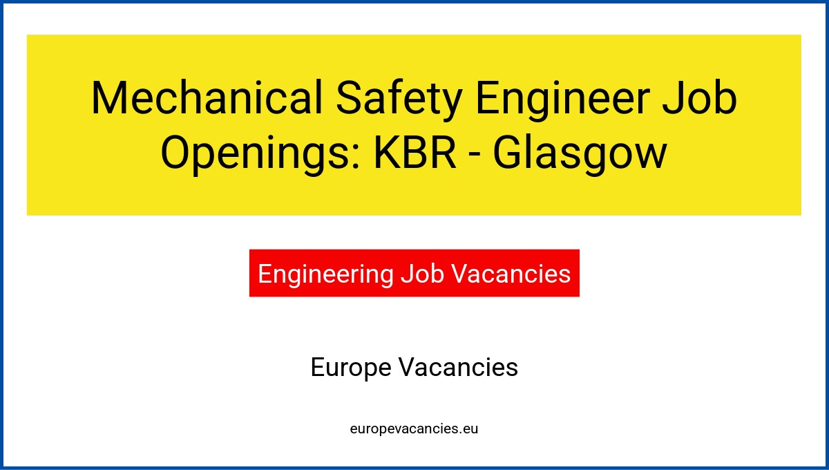 Mechanical Safety Engineer Job Openings: KBR - Glasgow