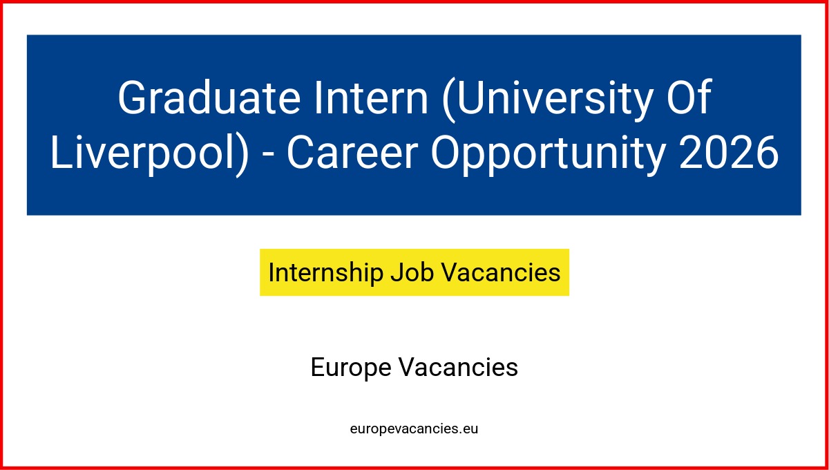 Graduate Intern (University Of Liverpool) - Career Opportunity 2026