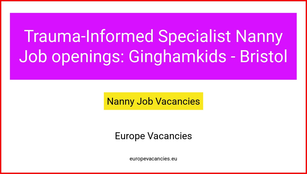 Trauma-Informed Specialist Nanny Job openings: Ginghamkids - Bristol