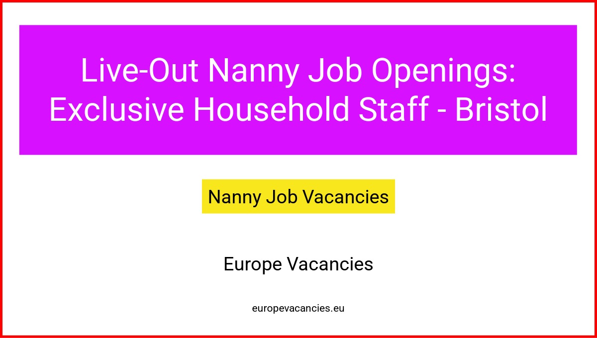 Live-Out Nanny Job Openings: Exclusive Household Staff - Bristol