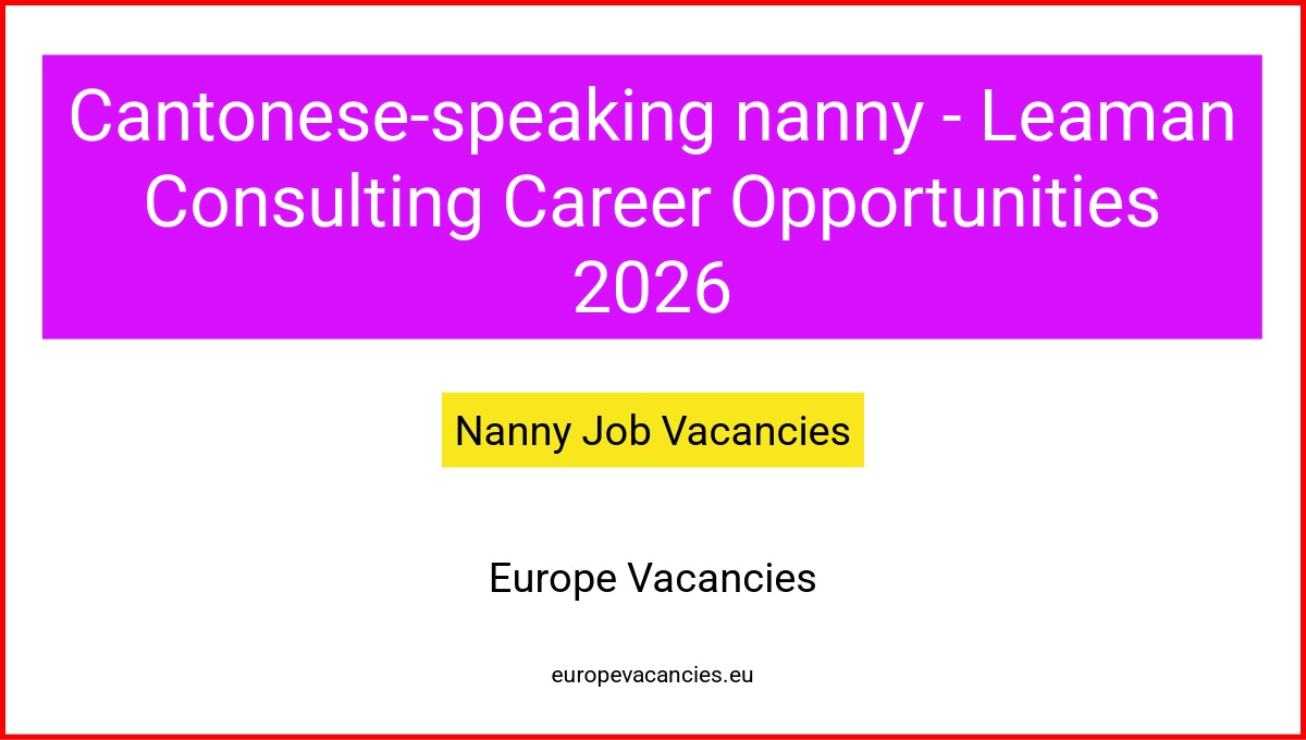 Cantonese-speaking nanny - Leaman Consulting Career Opportunities 2026