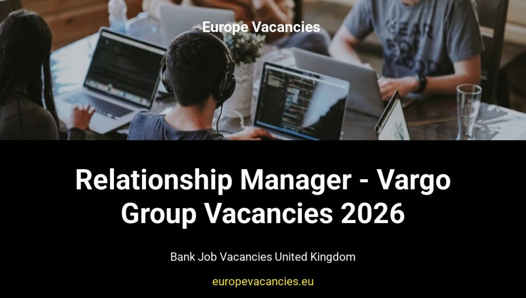Relationship Manager - Vargo Group Vacancies 2026