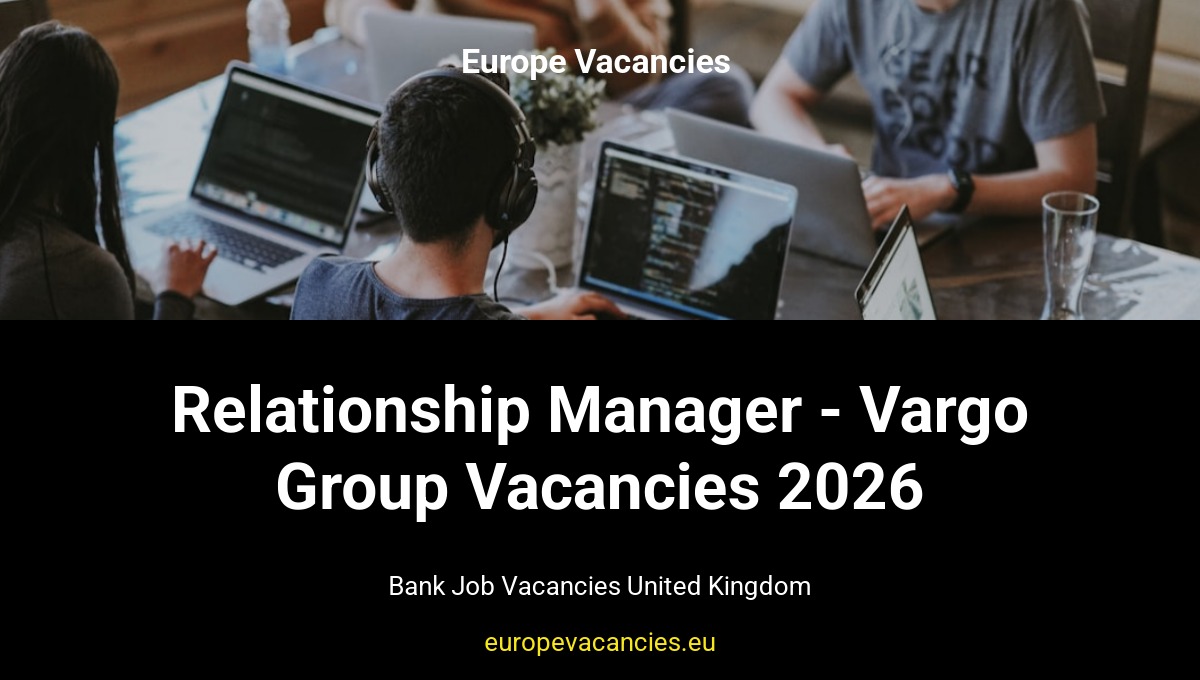 Relationship Manager - Vargo Group Vacancies 2026