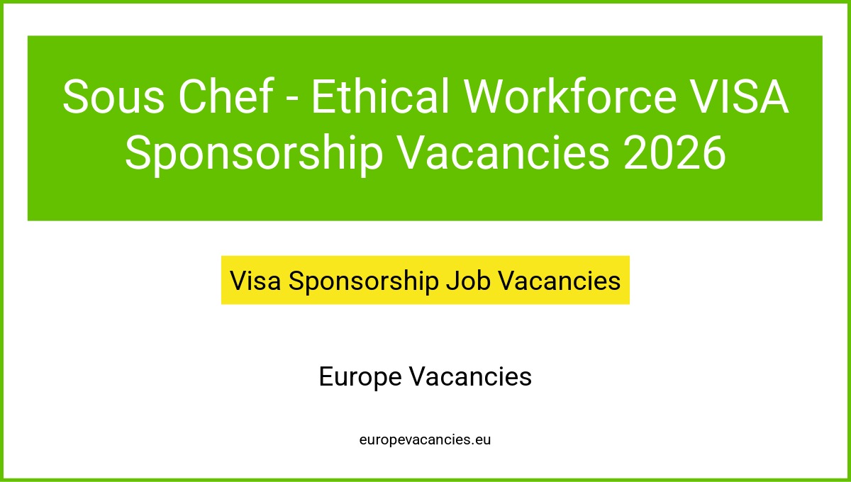 Sous Chef - Ethical Workforce VISA Sponsorship Vacancies 2026