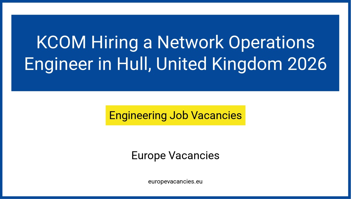 KCOM Hiring a Network Operations Engineer in Hull, United Kingdom 2026