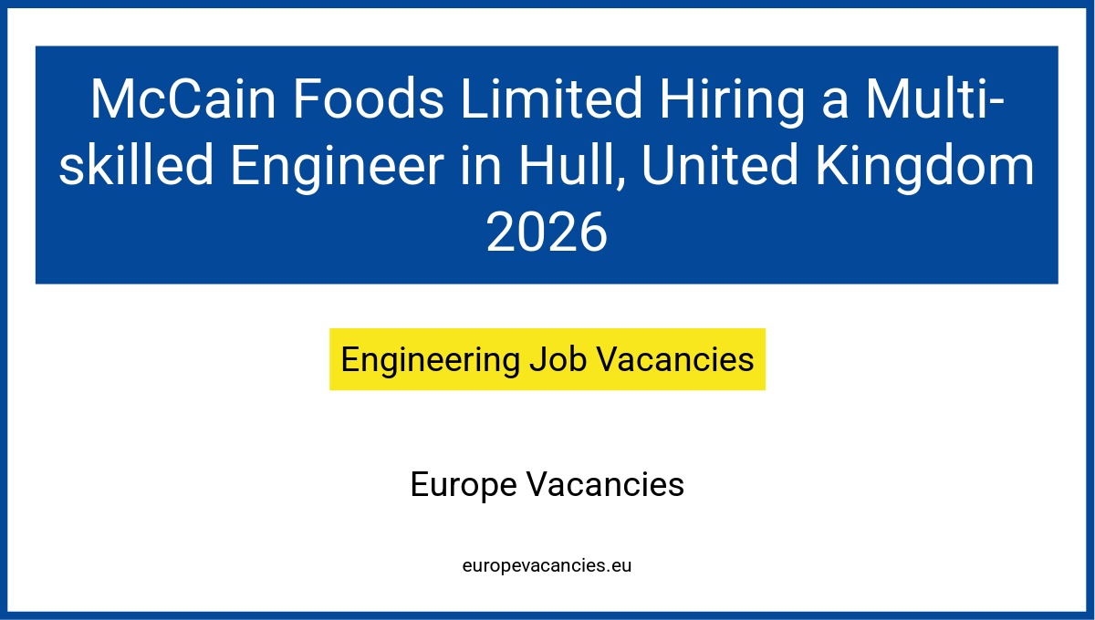 McCain Foods Limited Hiring a Multi-skilled Engineer in Hull, United Kingdom 2026