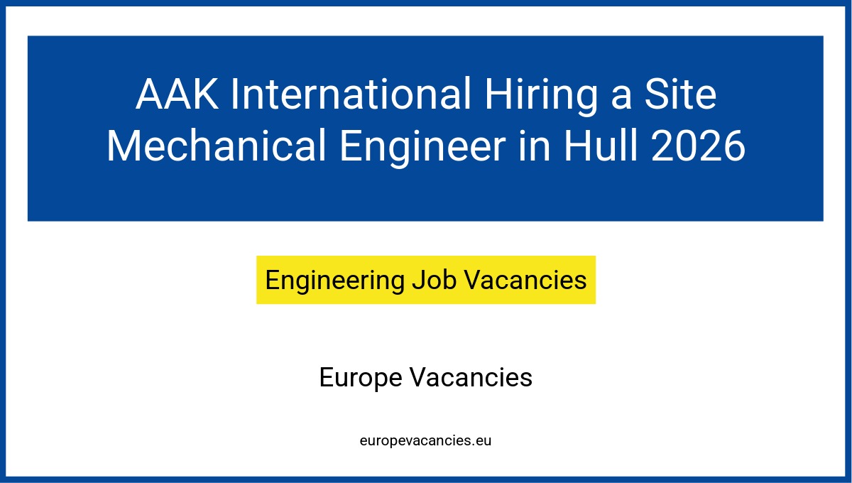 AAK International Hiring a Site Mechanical Engineer in Hull 2026