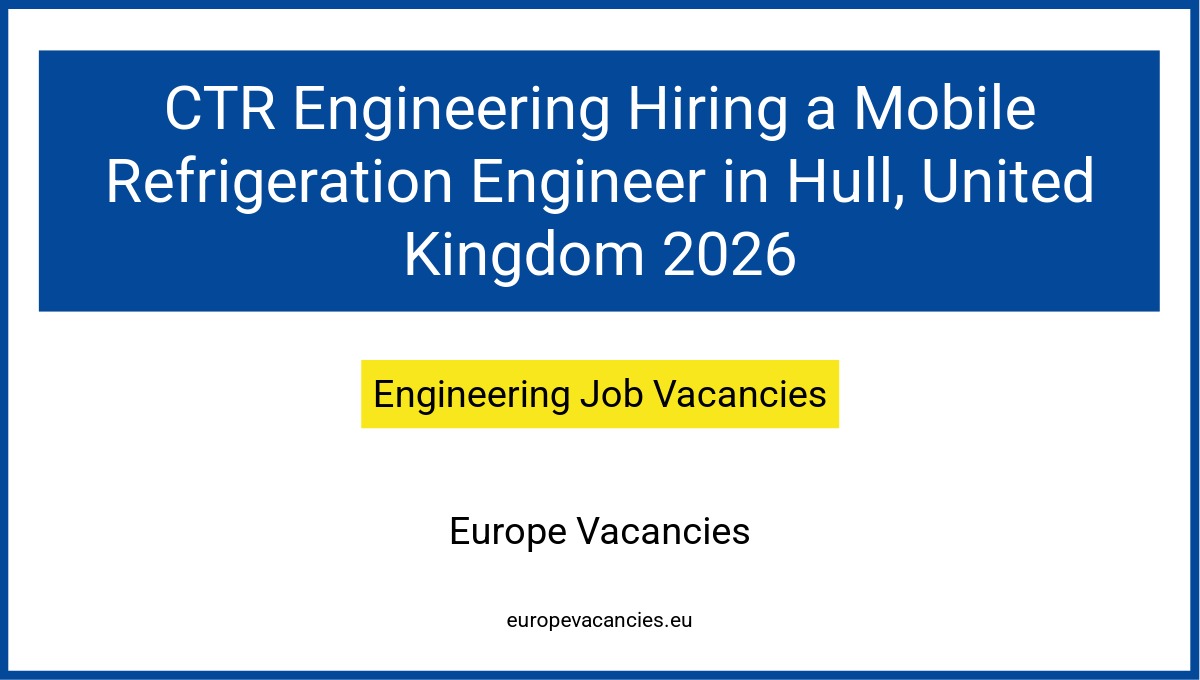 CTR Engineering Hiring a Mobile Refrigeration Engineer in Hull, United Kingdom 2026