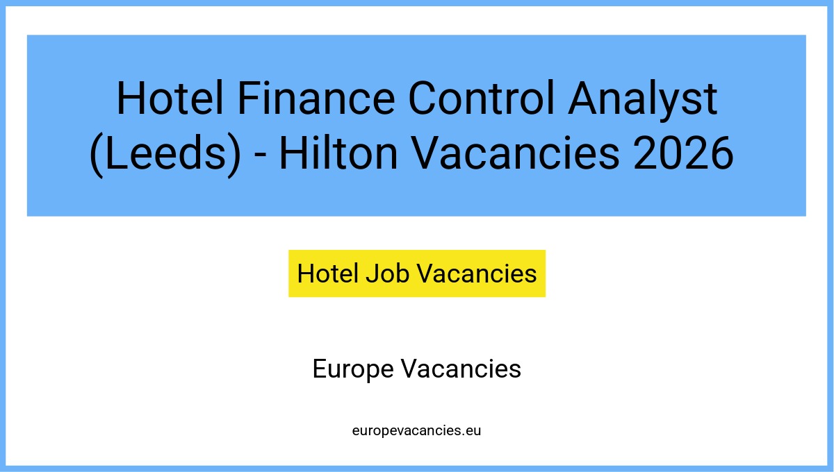 Hotel Finance Control Analyst (Leeds) - Hilton Vacancies 2026