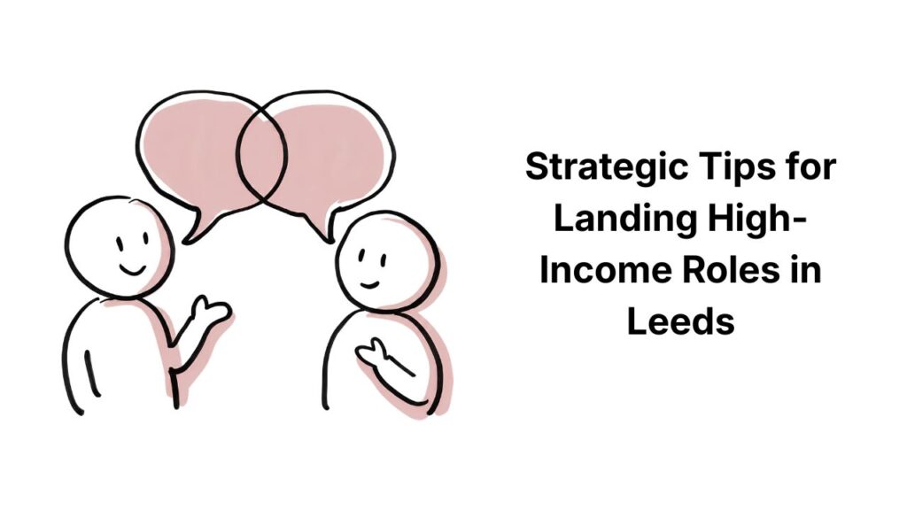 Strategic Tips for Landing High-Income Roles in Leeds