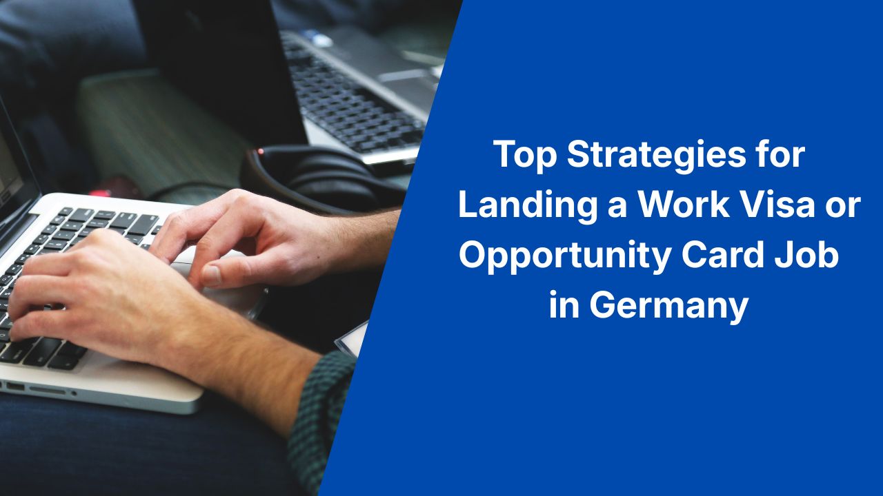 Top Strategies for Landing a Work Visa or Opportunity Card Job in Germany